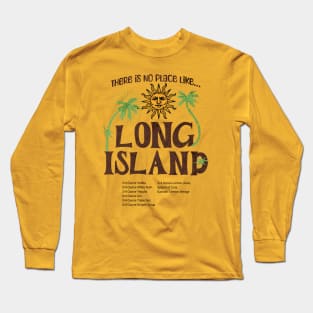 There is no place like Long Island. Long Sleeve T-Shirt